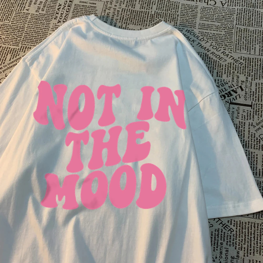 Not In The Mood Street Men Women T-Shirts Fashion Loose T Shirt Hip Hop Oversize Clothing Cotton Crewneck T Shirts Summer