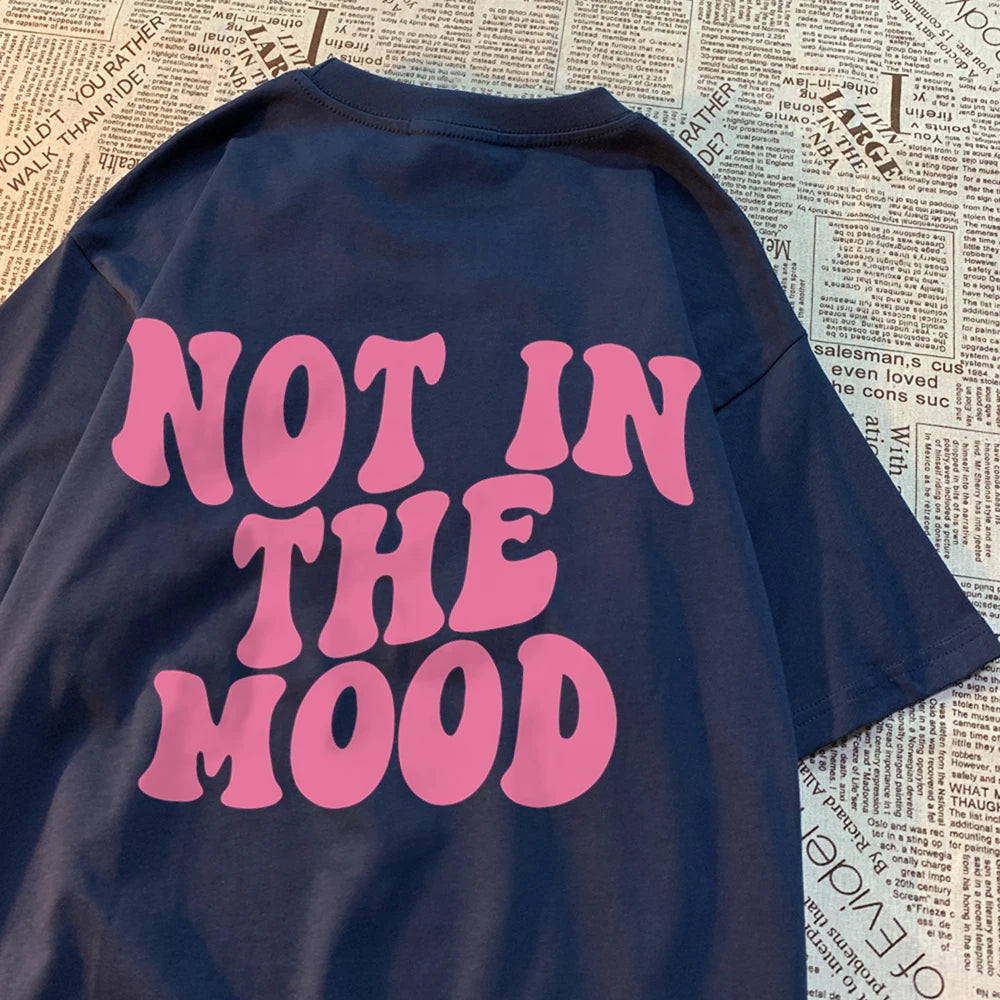 Not In The Mood Street Men Women T-Shirts Fashion Loose T Shirt Hip Hop Oversize Clothing Cotton Crewneck T Shirts Summer